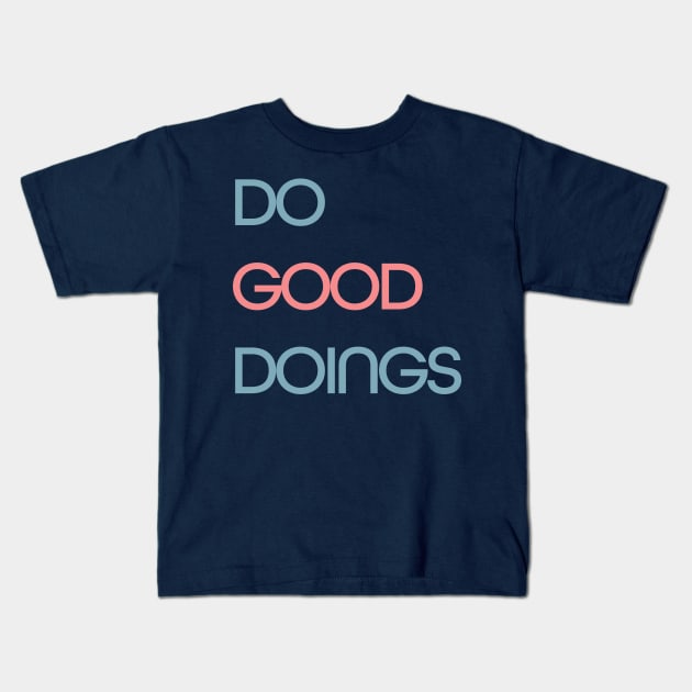 Do Good Doings Kids T-Shirt by MSBoydston